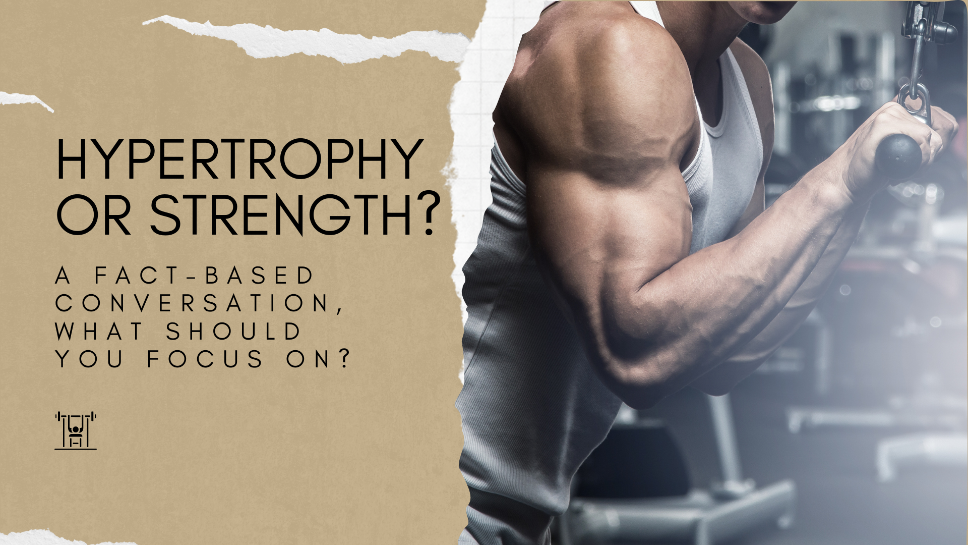 Hypertrophy vs Strength, what should be your main RT focus when going to the gym