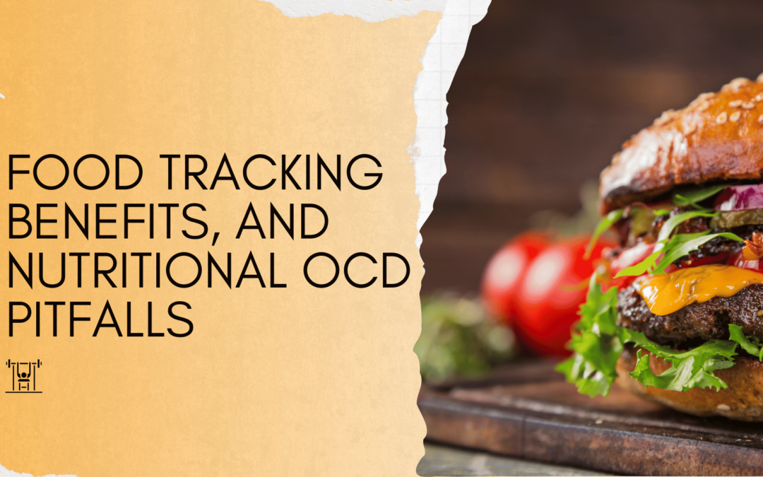 Let us talk about the benefits of tracking food & the nutritional OCD pitfalls.