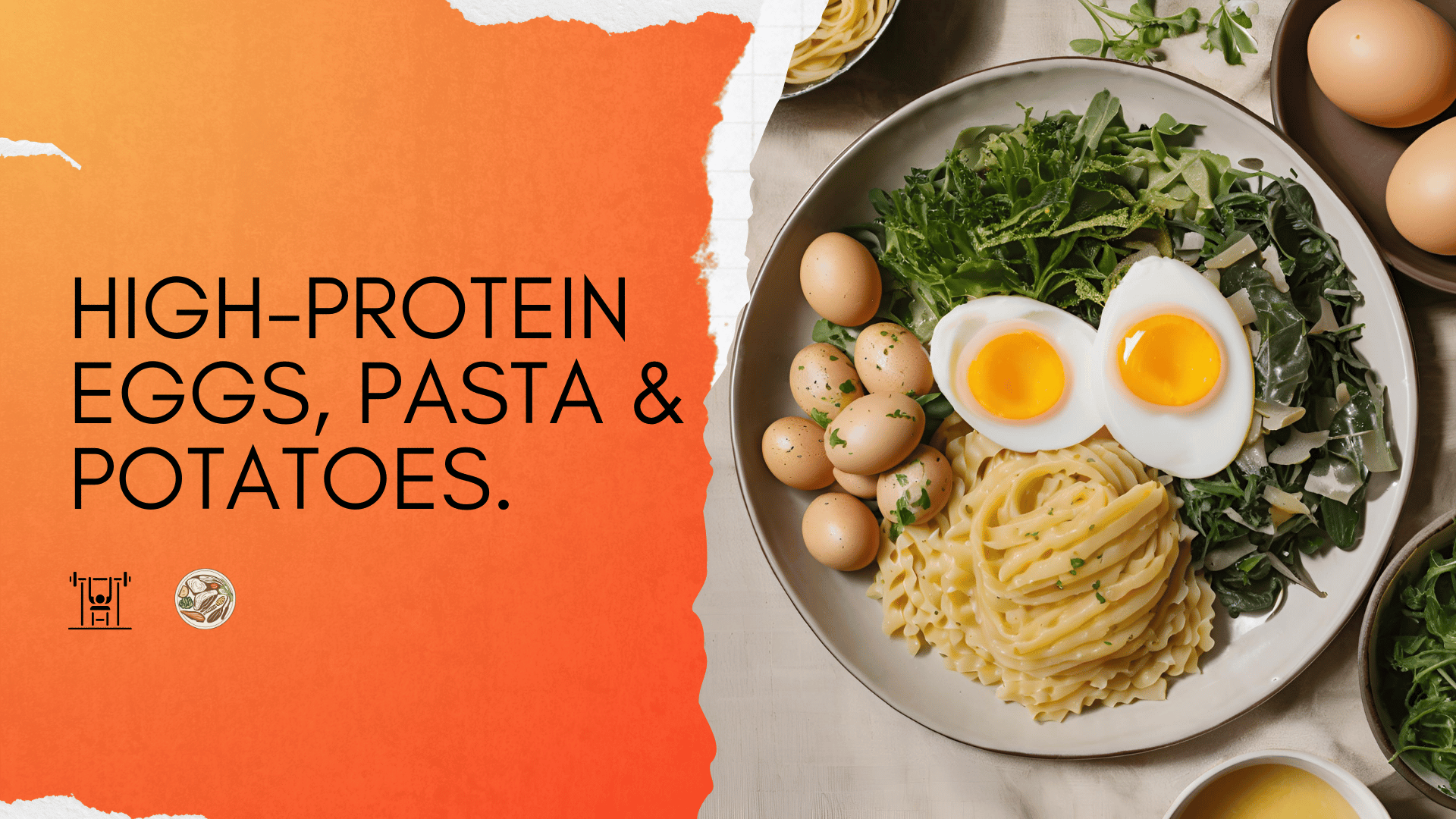 High-Protein Eggs: Eggs, potatoes, pasta & beans.