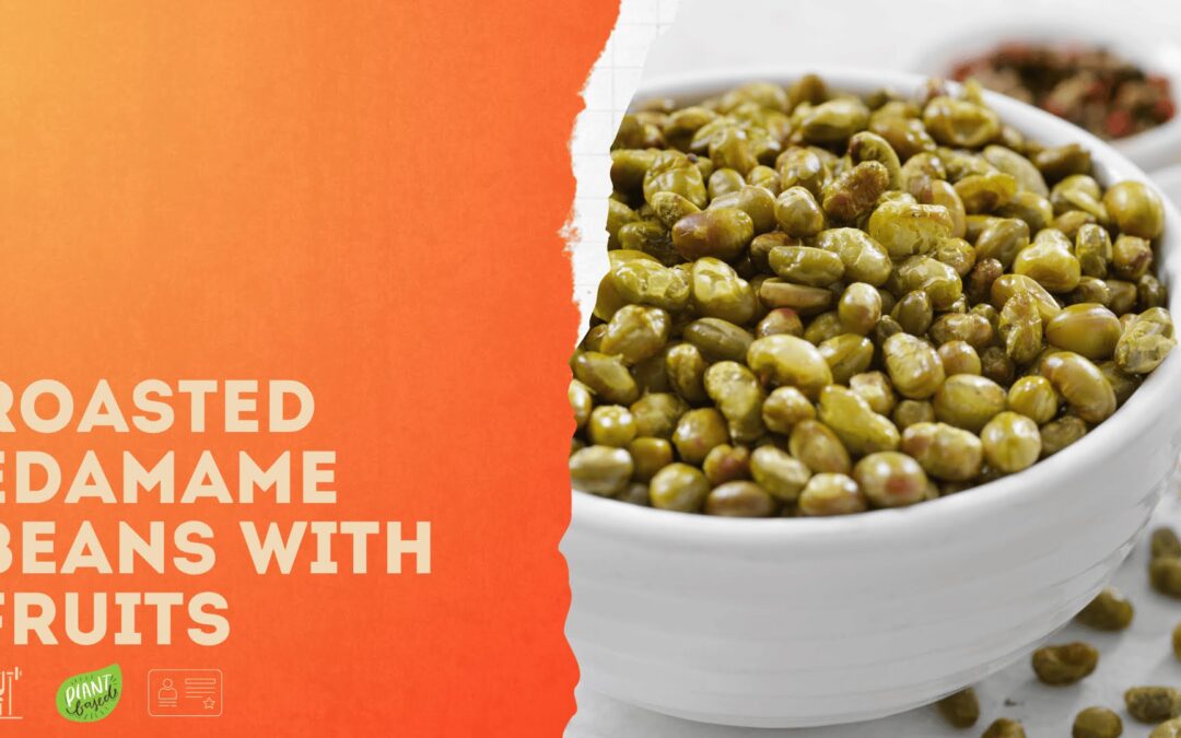 Members & Clients Recipe: Roasted edamame beans with berries & whole fruit.