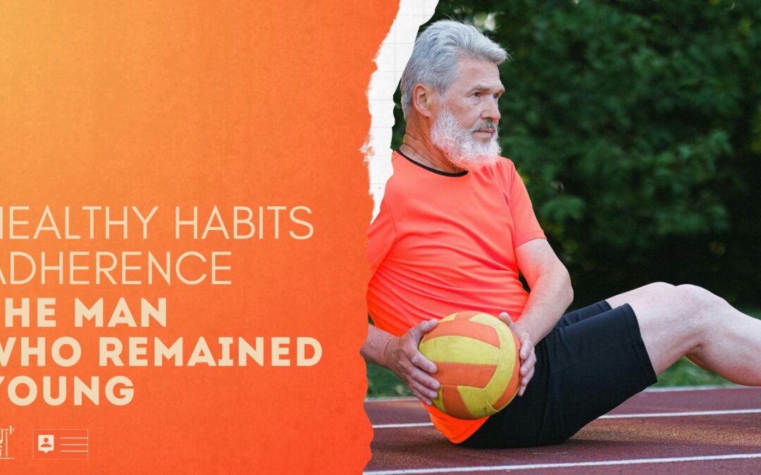 The Man Who Remained Young. Healthy Habits vs Ageing: Exclusive Member Article.